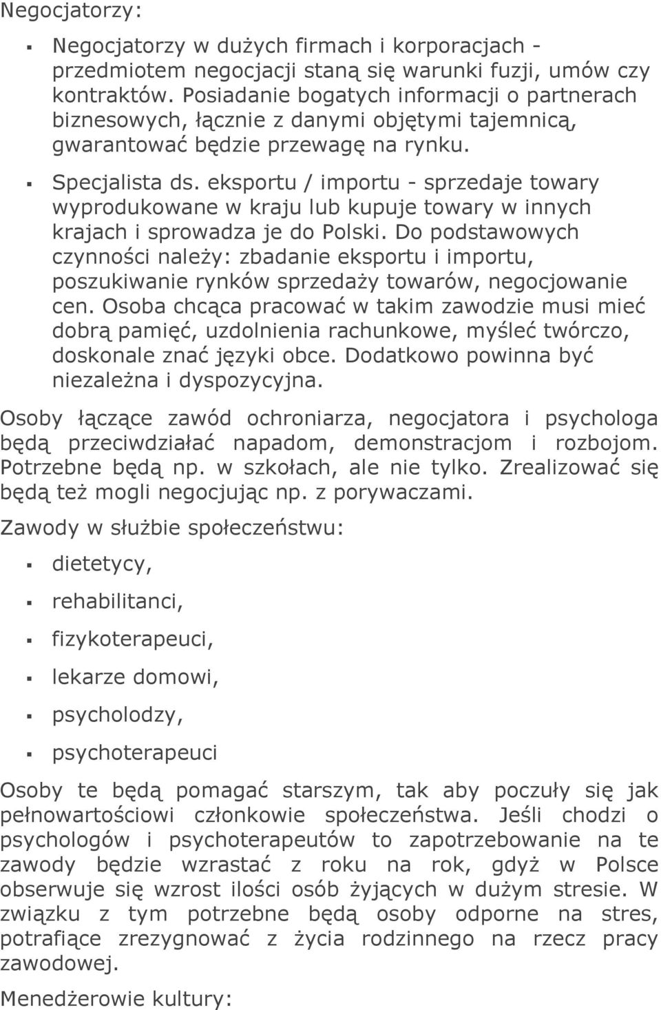 eksportu / importu - sprzedaje towary wyprodukowane w kraju lub kupuje towary w innych krajach i sprowadza je do Polski.