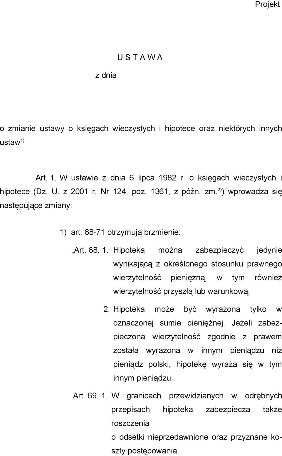 2. Hipoteka może być wyrażona tylko w oznaczonej sumie pieniężnej.