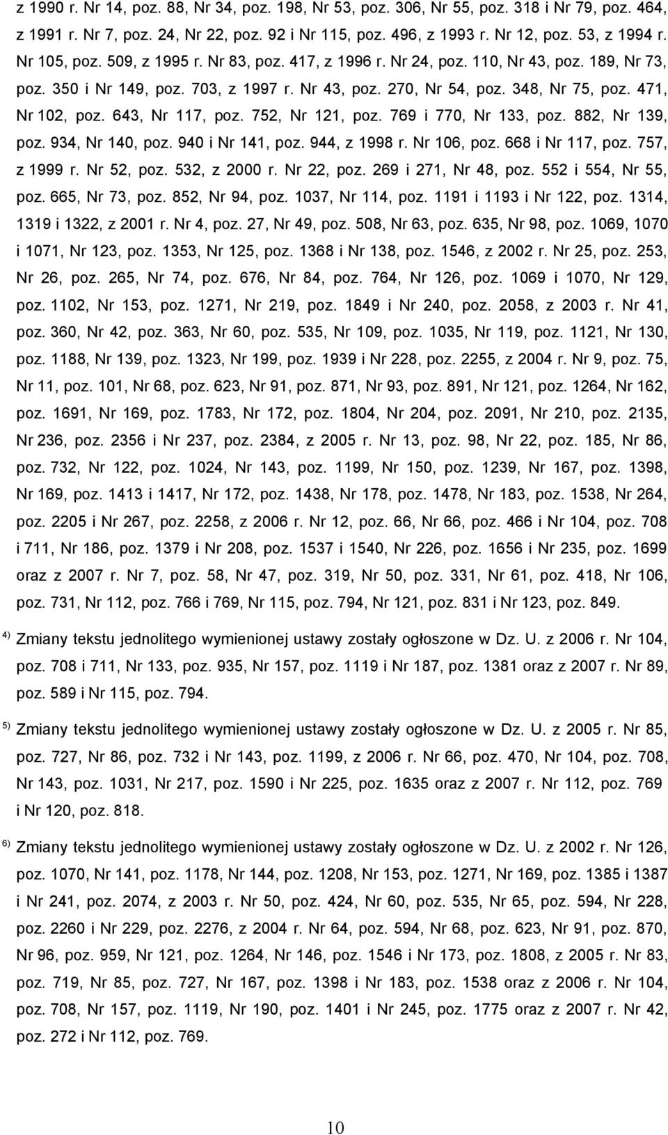 643, Nr 117, poz. 752, Nr 121, poz. 769 i 770, Nr 133, poz. 882, Nr 139, poz. 934, Nr 140, poz. 940 i Nr 141, poz. 944, z 1998 r. Nr 106, poz. 668 i Nr 117, poz. 757, z 1999 r. Nr 52, poz.