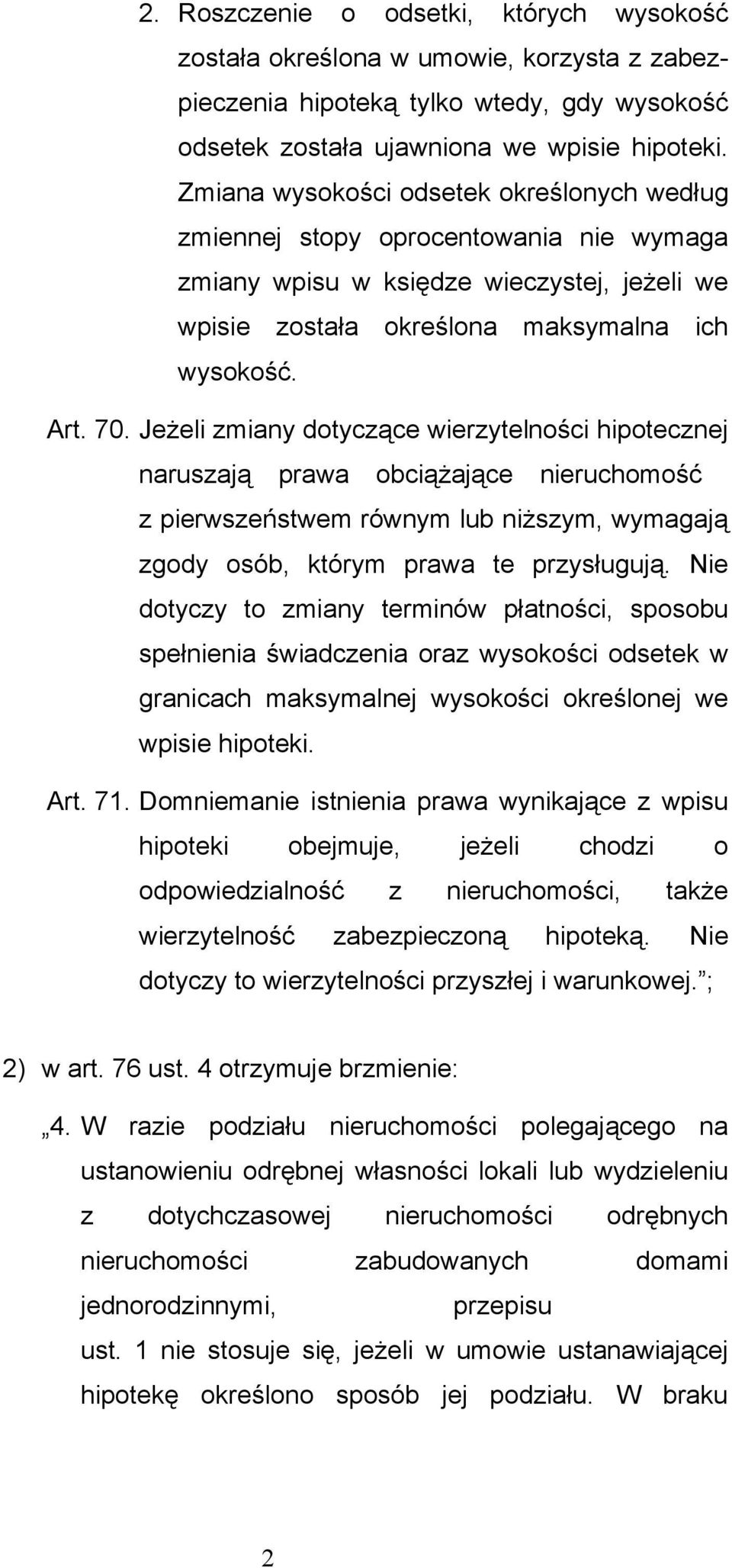 Jeżeli zmiany dotyczące wierzytelności hipotecznej naruszają prawa obciążające nieruchomość z pierwszeństwem równym lub niższym, wymagają zgody osób, którym prawa te przysługują.