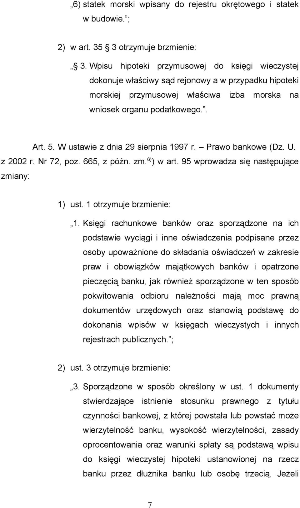 W ustawie z dnia 29 sierpnia 1997 r. Prawo bankowe (Dz. U. z 2002 r. Nr 72, poz. 665, z późn. zm. 6) ) w art. 95 wprowadza się następujące zmiany: 1) ust. 1 otrzymuje brzmienie: 1.