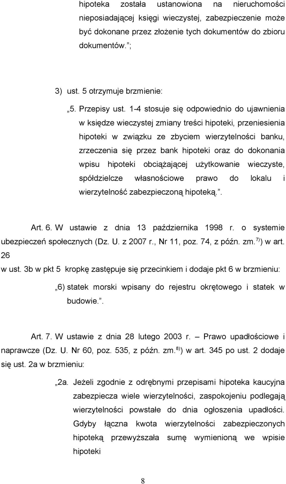 1-4 stosuje się odpowiednio do ujawnienia w księdze wieczystej zmiany treści hipoteki, przeniesienia hipoteki w związku ze zbyciem wierzytelności banku, zrzeczenia się przez bank hipoteki oraz do