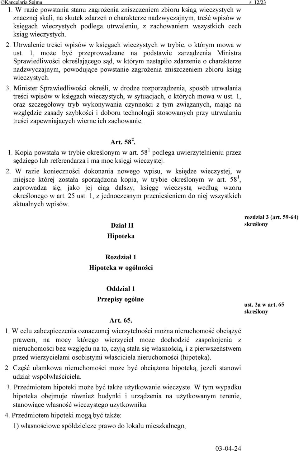 zachowaniem wszystkich cech ksiąg wieczystych. 2. Utrwalenie treści wpisów w księgach wieczystych w trybie, o którym mowa w ust.