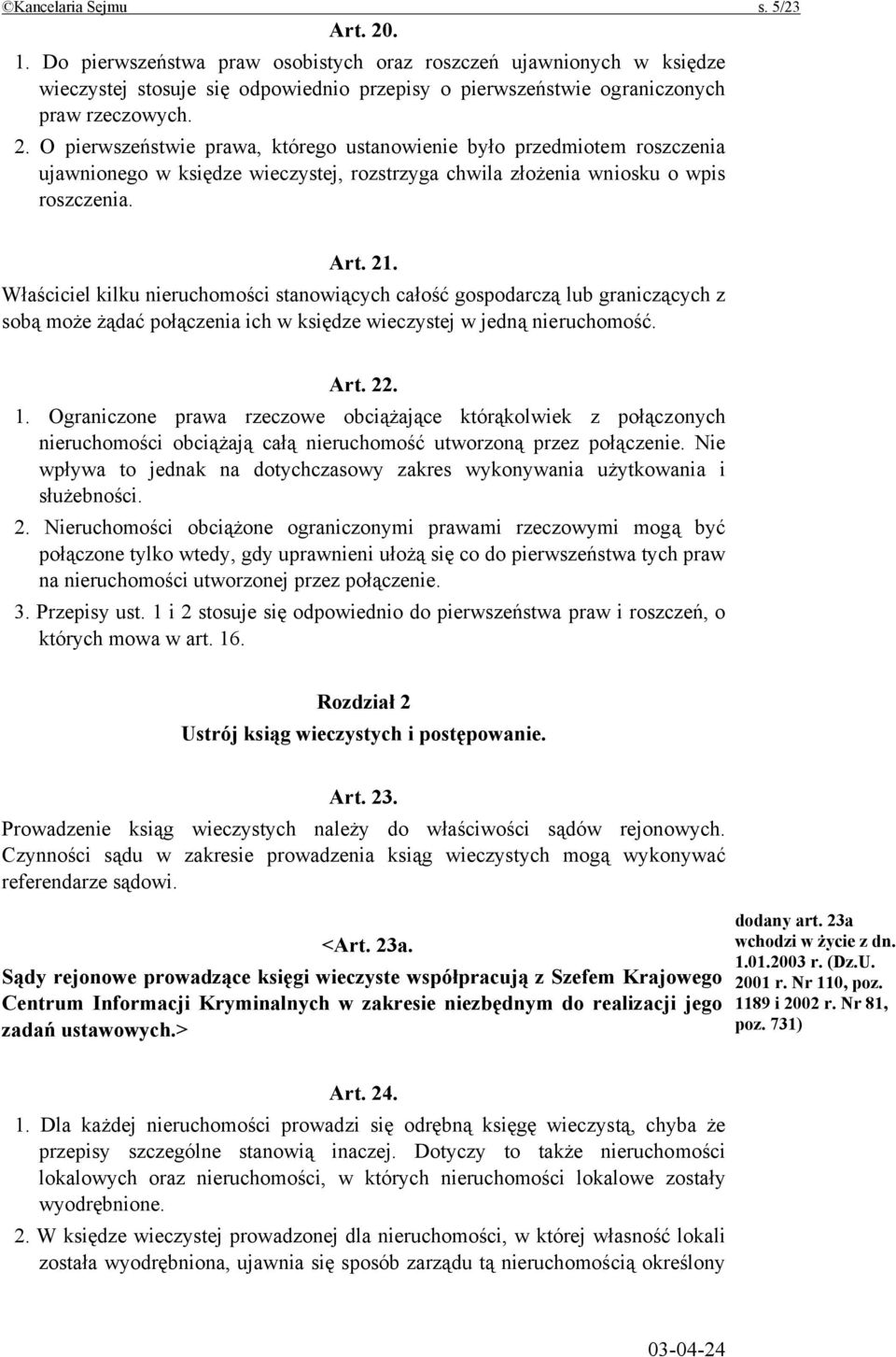 Ograniczone prawa rzeczowe obciążające którąkolwiek z połączonych nieruchomości obciążają całą nieruchomość utworzoną przez połączenie.