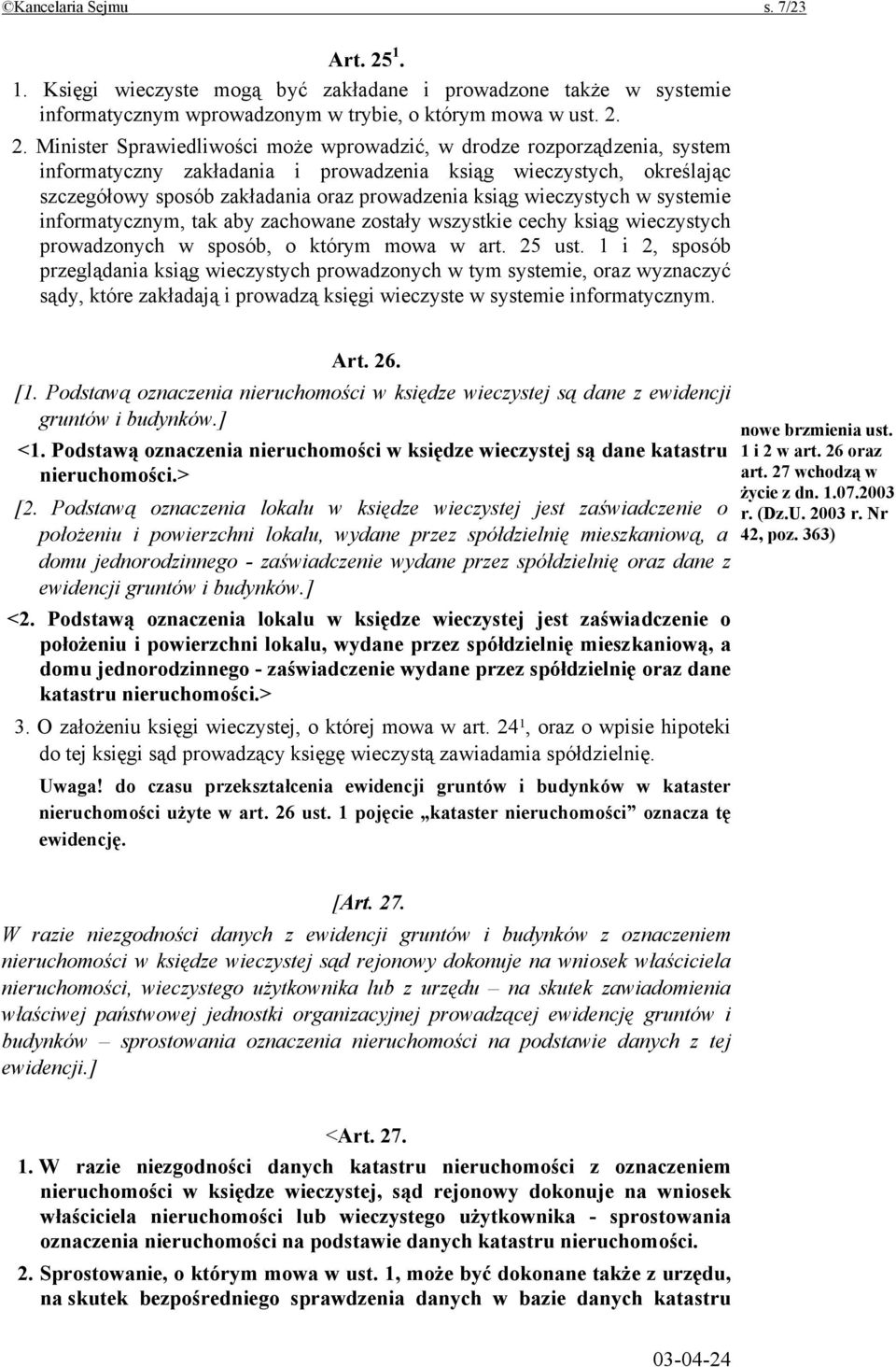 2. Minister Sprawiedliwości może wprowadzić, w drodze rozporządzenia, system informatyczny zakładania i prowadzenia ksiąg wieczystych, określając szczegółowy sposób zakładania oraz prowadzenia ksiąg