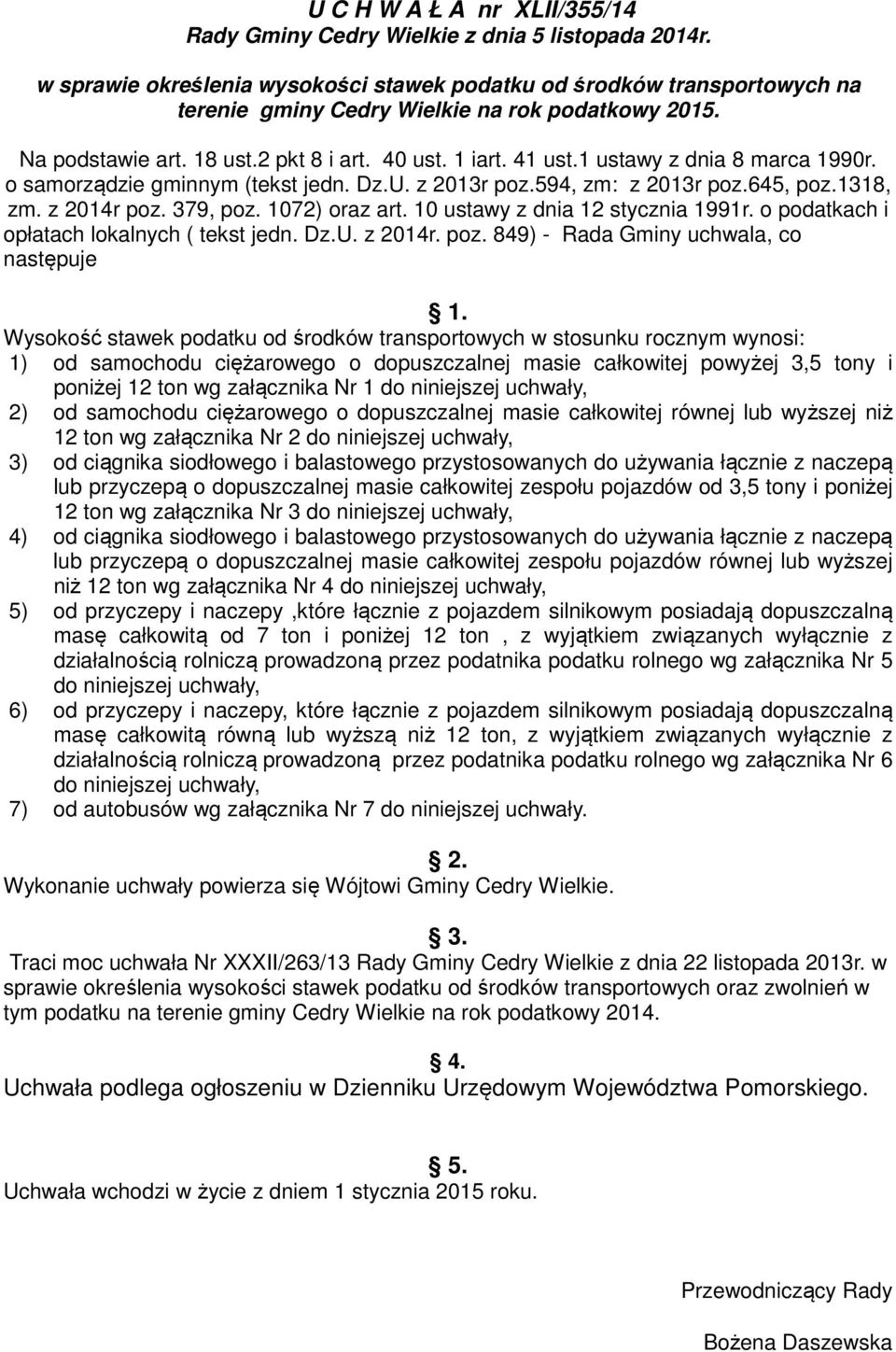 10 ustawy z dnia 12 stycznia 1991r. o podatkach i opłatach lokalnych ( tekst jedn. Dz.U. z 2014r. poz. 849) - Rada Gminy uchwala, co następuje 1.