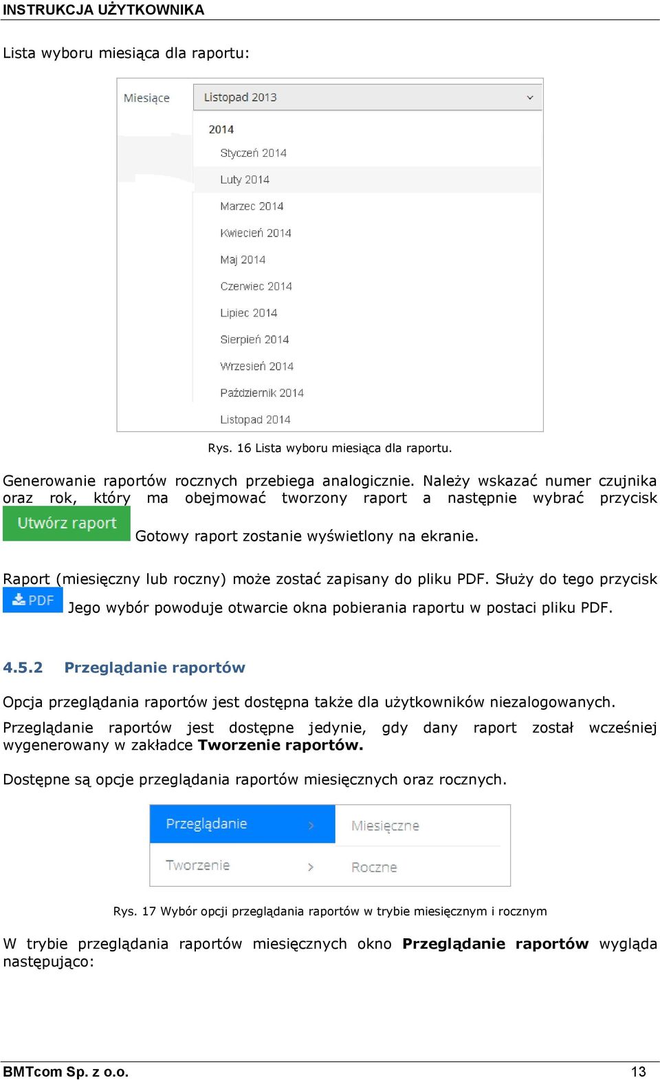 Raport (miesięczny lub roczny) może zostać zapisany do pliku PDF. Służy do tego przycisk Jego wybór powoduje otwarcie okna pobierania raportu w postaci pliku PDF. 4.5.