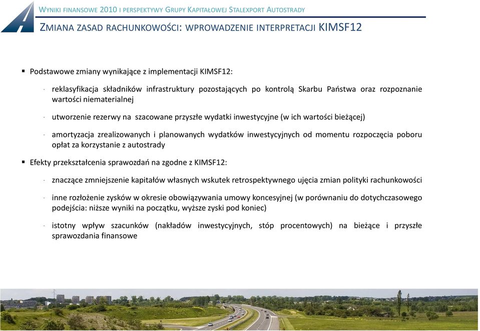 momentu rozpoczęcia poboru opłat za korzystanie z autostrady Efekty przekształcenia sprawozdań na zgodne z KIMSF12: znaczące zmniejszenie kapitałów własnych wskutek retrospektywnego ujęcia zmian