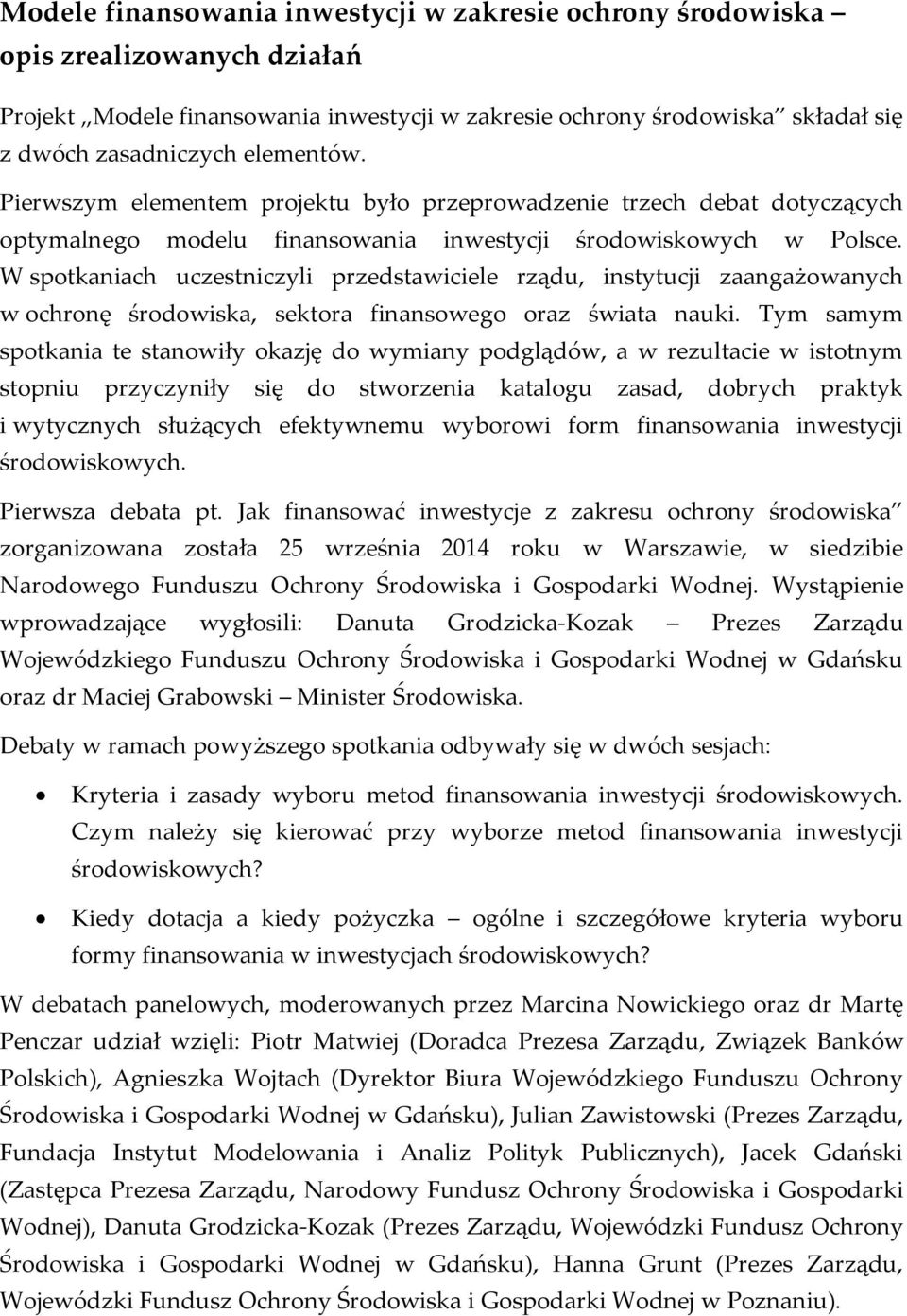 W spotkaniach uczestniczyli przedstawiciele rządu, instytucji zaangażowanych w ochronę środowiska, sektora finansowego oraz świata nauki.