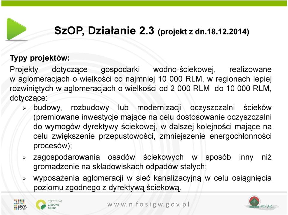 wielkości od 2 000 RLM do 10 000 RLM, dotyczące: budowy, rozbudowy lub modernizacji oczyszczalni ścieków (premiowane inwestycje mające na celu dostosowanie oczyszczalni do wymogów