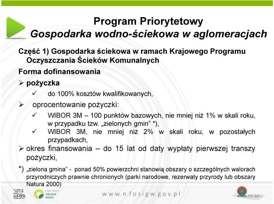 zielonych gmin *), WIBOR 3M, nie mniej niż 2% w skali roku, w pozostałych przypadkach, okres finansowania do 15 lat od daty wypłaty pierwszej transzy pożyczki, *)