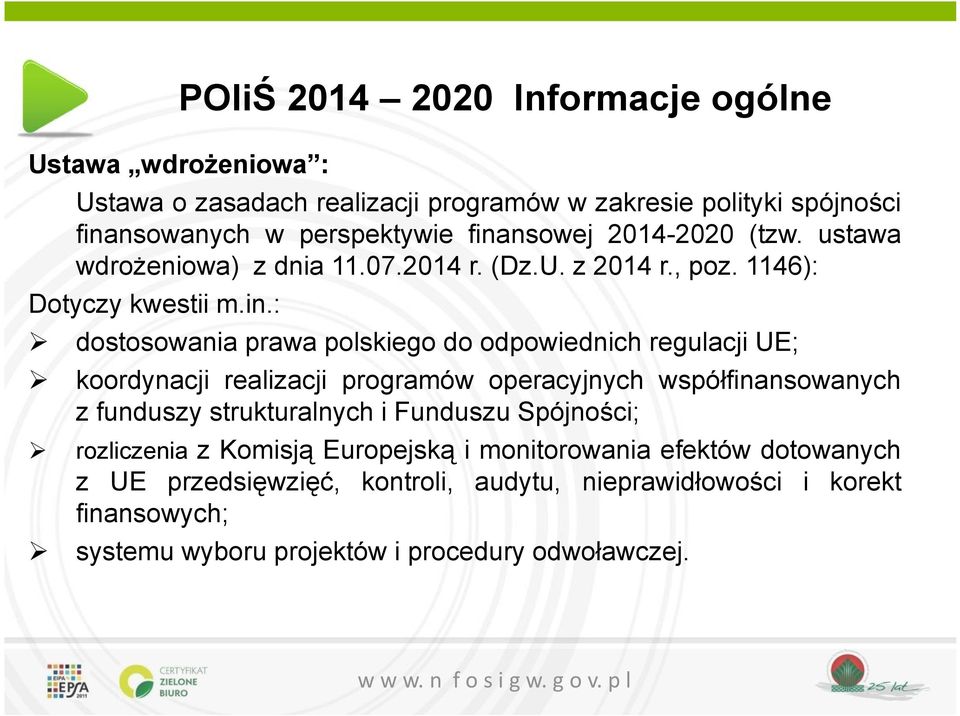 odpowiednich regulacji UE; koordynacji realizacji programów operacyjnych współfinansowanych z funduszy strukturalnych i Funduszu Spójności; rozliczenia z