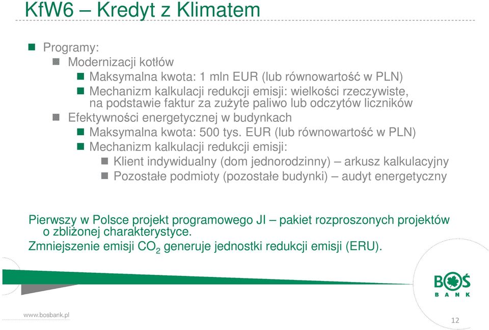 EUR (lub równowartość w PLN) Mechanizm kalkulacji redukcji emisji: Klient indywidualny (dom jednorodzinny) arkusz kalkulacyjny Pozostałe podmioty (pozostałe