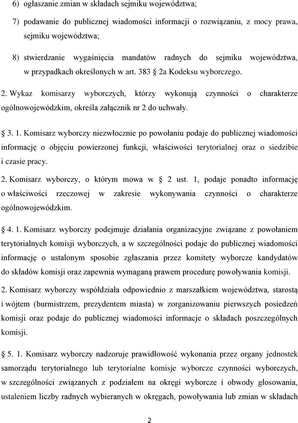 3. 1. Komisarz wyborczy niezwłocznie po powołaniu podaje do publicznej wiadomości informację o objęciu powierzonej funkcji, właściwości terytorialnej oraz o siedzibie i czasie pracy. 2.