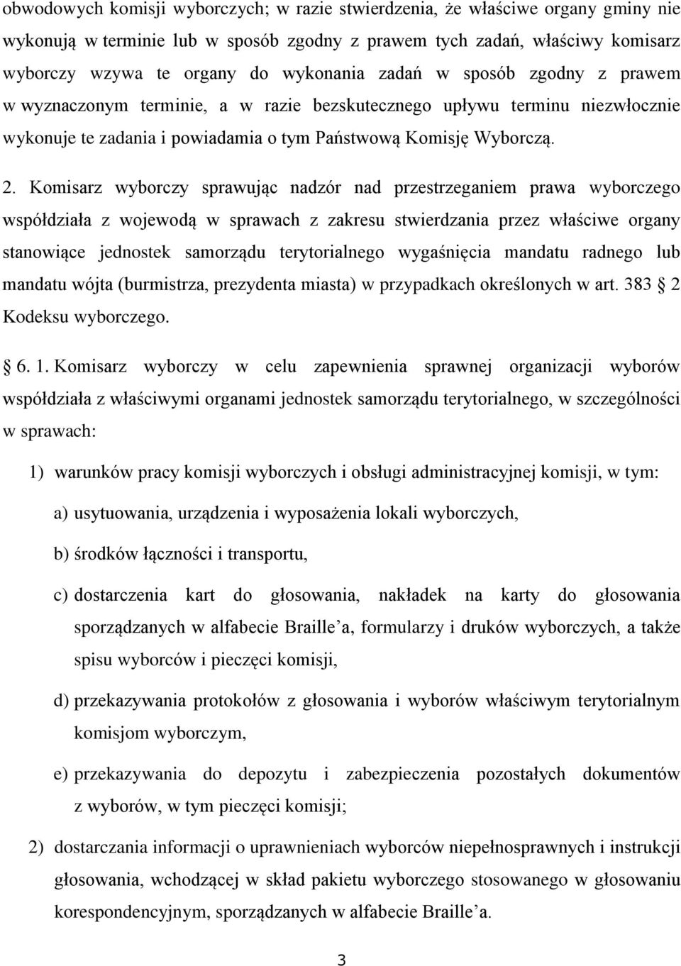 Komisarz wyborczy sprawując nadzór nad przestrzeganiem prawa wyborczego współdziała z wojewodą w sprawach z zakresu stwierdzania przez właściwe organy stanowiące jednostek samorządu terytorialnego