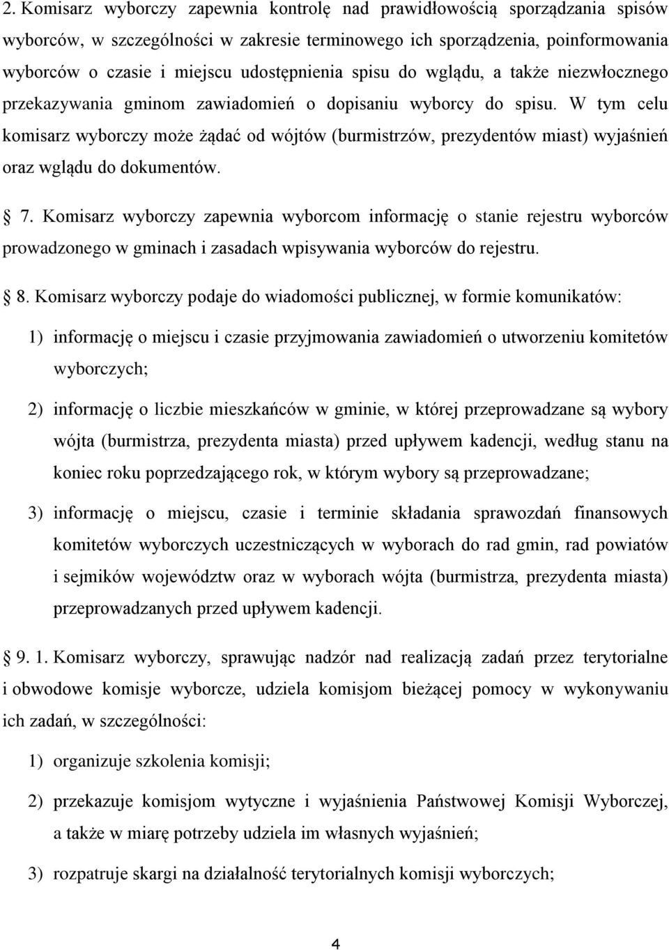 W tym celu komisarz wyborczy może żądać od wójtów (burmistrzów, prezydentów miast) wyjaśnień oraz wglądu do dokumentów. 7.