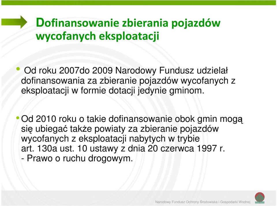 Od 2010 roku o takie dofinansowanie obok gmin mogą się ubiegać także powiaty za zbieranie pojazdów wycofanych z