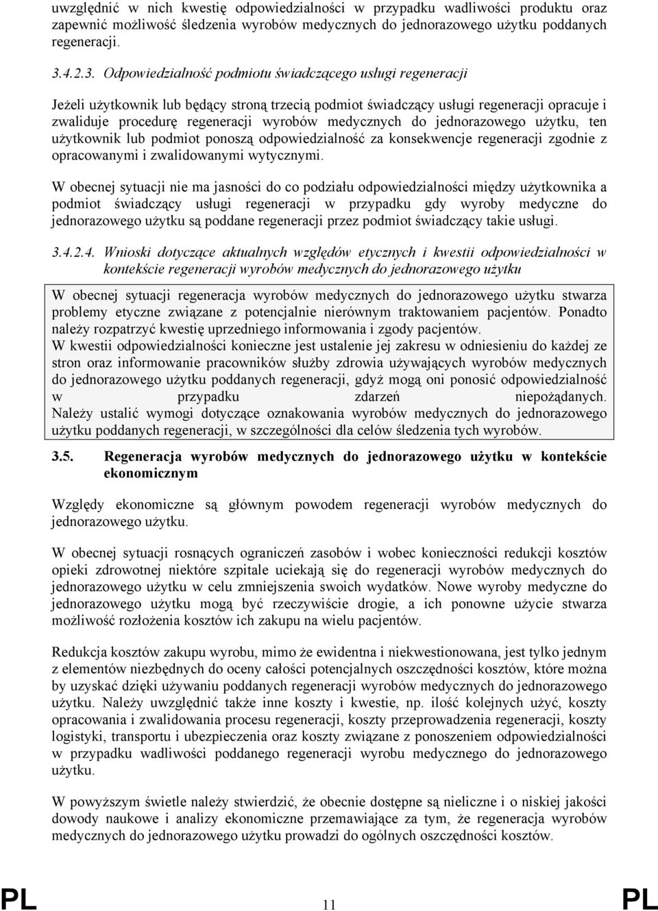 Odpowiedzialność podmiotu świadczącego usługi regeneracji Jeżeli użytkownik lub będący stroną trzecią podmiot świadczący usługi regeneracji opracuje i zwaliduje procedurę regeneracji wyrobów
