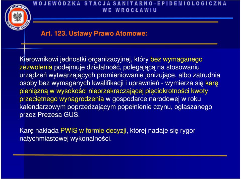 urządzeń wytwarzających promieniowanie jonizujące, albo zatrudnia osoby bez wymaganych kwalifikacji i uprawnień - wymierza się karę pienięŝną