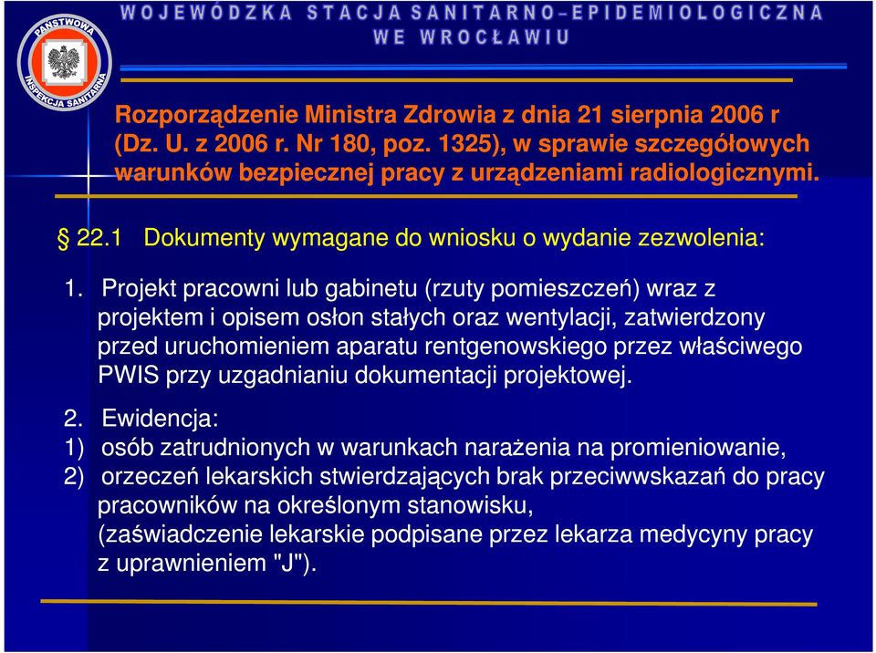 Projekt pracowni lub gabinetu (rzuty pomieszczeń) wraz z projektem i opisem osłon stałych oraz wentylacji, zatwierdzony przed uruchomieniem aparatu rentgenowskiego przez właściwego