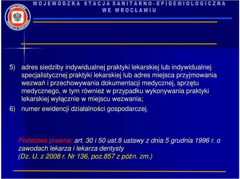 wykonywania praktyki lekarskiej wyłącznie w miejscu wezwania; 6) numer ewidencji działalności gospodarczej.