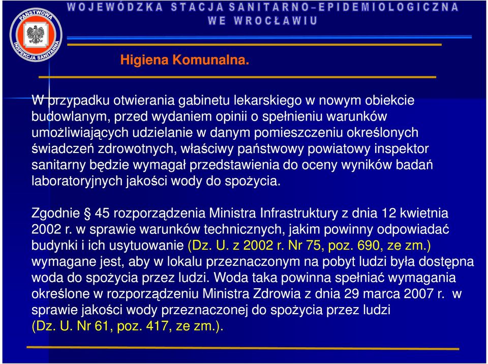 zdrowotnych, właściwy państwowy powiatowy inspektor sanitarny będzie wymagał przedstawienia do oceny wyników badań laboratoryjnych jakości wody do spoŝycia.