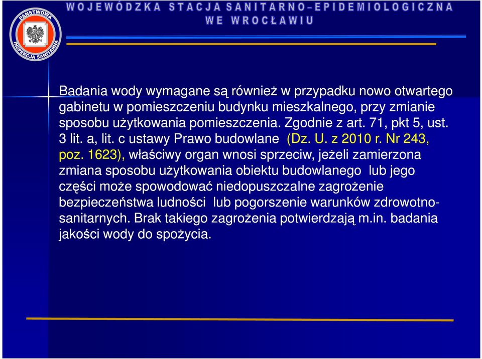 1623), właściwy organ wnosi sprzeciw, jeŝeli zamierzona zmiana sposobu uŝytkowania obiektu budowlanego lub jego części moŝe spowodować