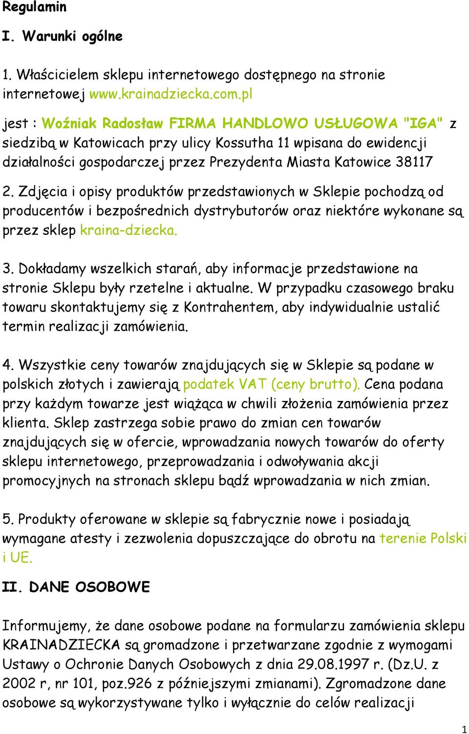 Zdjęcia i opisy produktów przedstawionych w Sklepie pochodzą od producentów i bezpośrednich dystrybutorów oraz niektóre wykonane są przez sklep kraina-dziecka. 3.