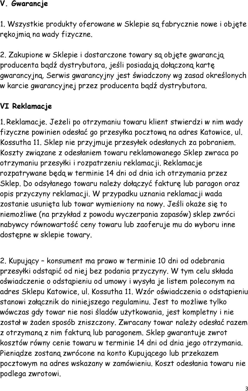 Serwis gwarancyjny jest świadczony wg zasad określonych w karcie gwarancyjnej przez producenta bądź dystrybutora. VI Reklamacje 