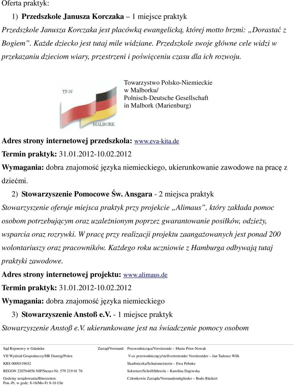 de Wymagania: dobra znajomość języka niemieckiego, ukierunkowanie zawodowe na pracę z dziećmi. 2) Stowarzyszenie Pomocowe Św.