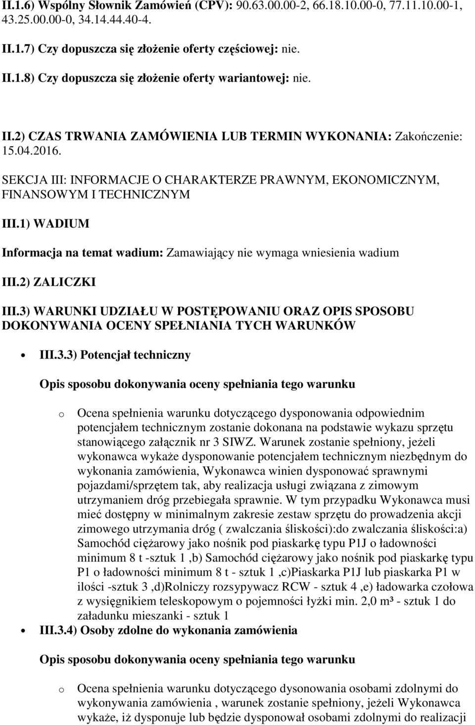 1) WADIUM Informacja na temat wadium: Zamawiający nie wymaga wniesienia wadium III.2) ZALICZKI III.3)
