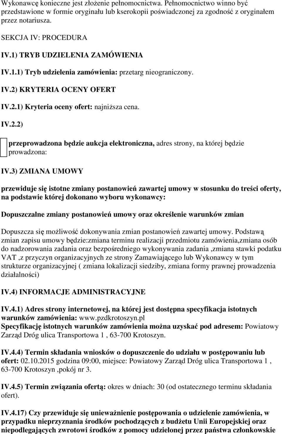 KRYTERIA OCENY OFERT IV.2.1) Kryteria oceny ofert: najniższa cena. IV.2.2) przeprowadzona będzie aukcja elektroniczna, adres strony, na której będzie prowadzona: IV.