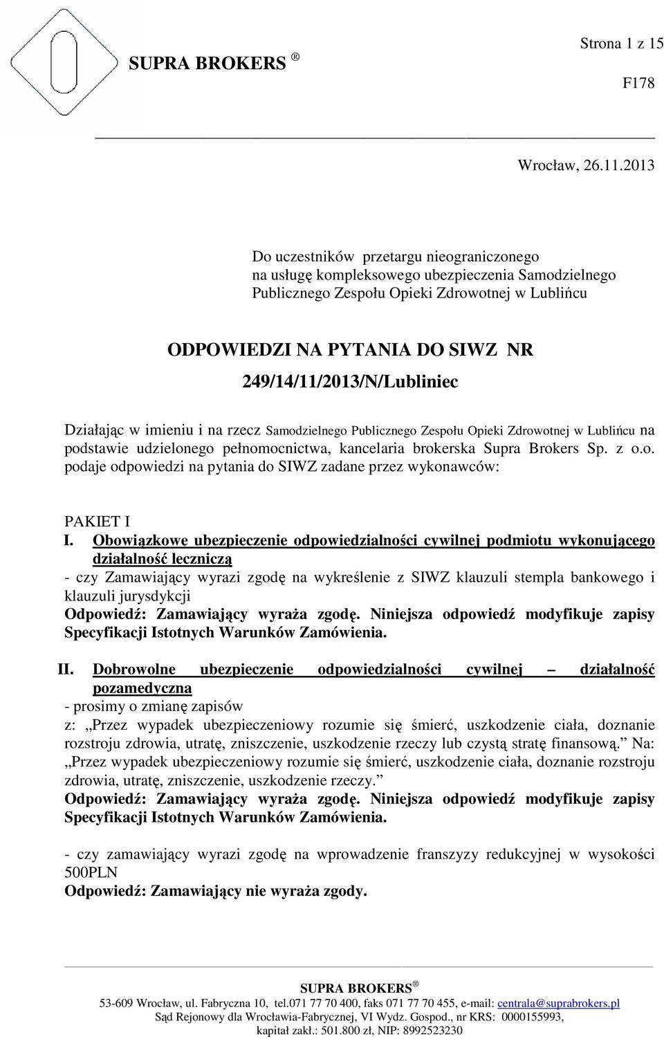 249/14/11/2013/N/Lubliniec Działając w imieniu i na rzecz Samodzielnego Publicznego Zespołu Opieki Zdrowotnej w Lublińcu na podstawie udzielonego pełnomocnictwa, kancelaria brokerska Supra Brokers Sp.