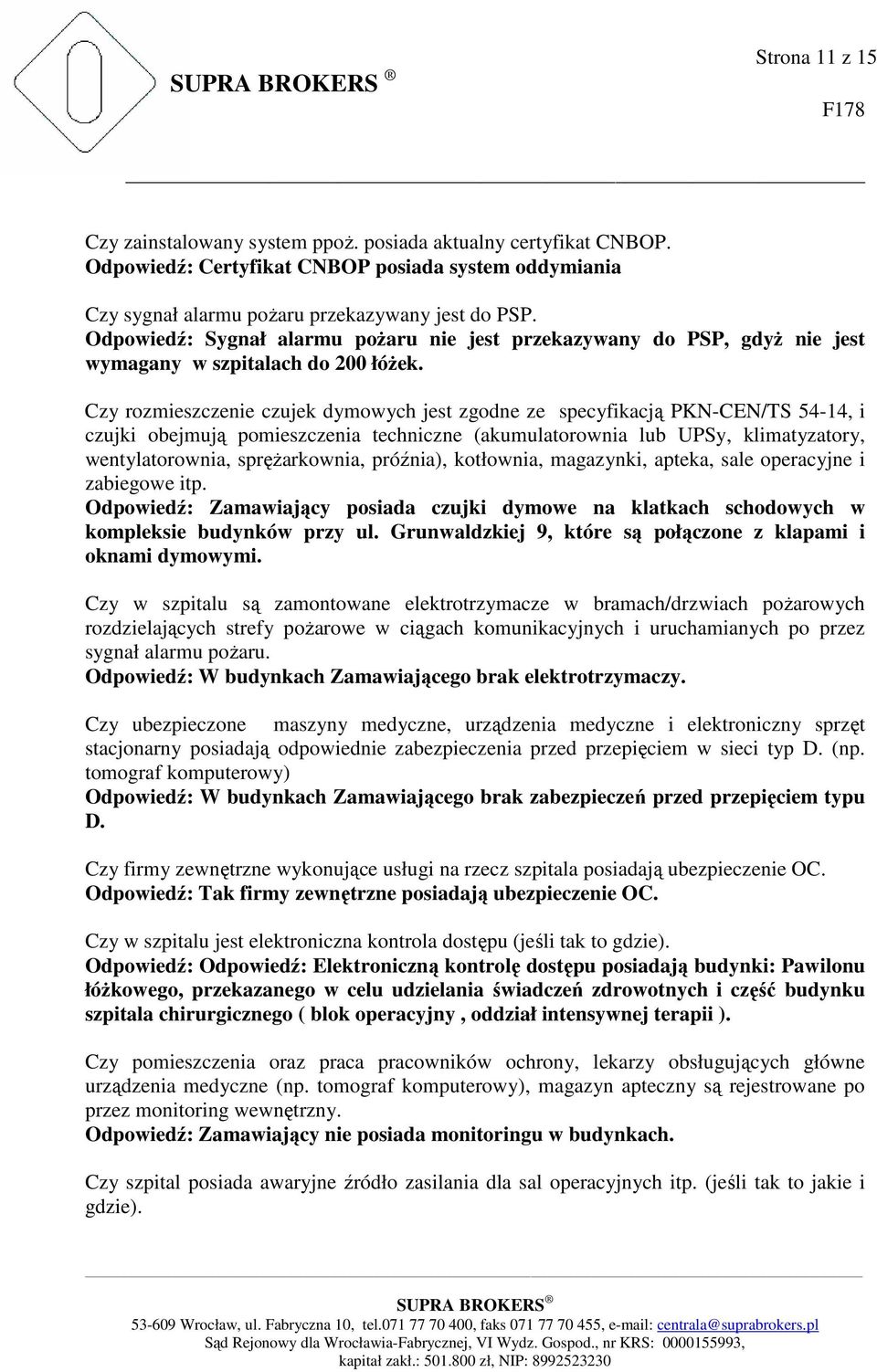 Czy rozmieszczenie czujek dymowych jest zgodne ze specyfikacją PKN-CEN/TS 54-14, i czujki obejmują pomieszczenia techniczne (akumulatorownia lub UPSy, klimatyzatory, wentylatorownia, sprężarkownia,