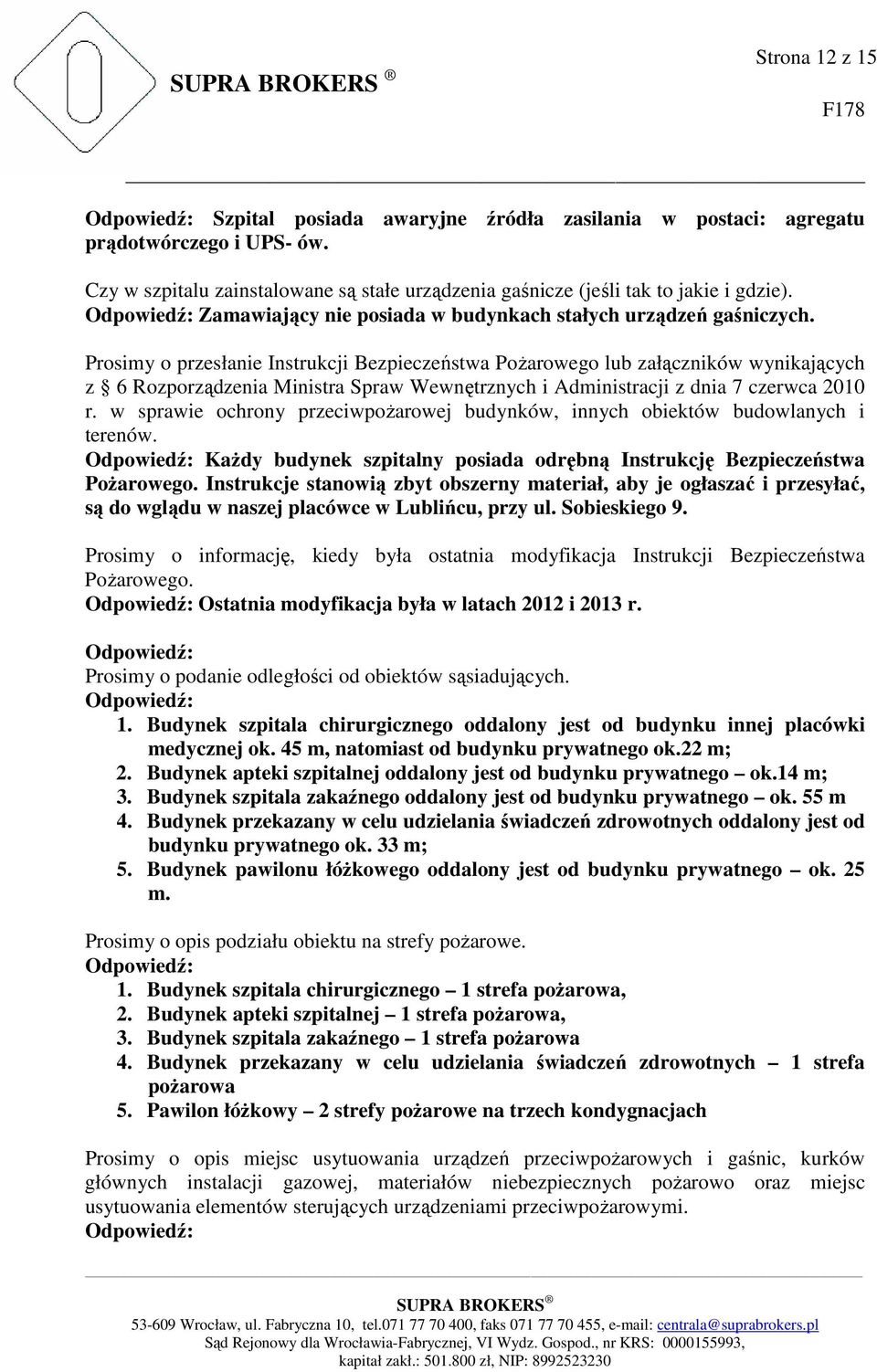 Prosimy o przesłanie Instrukcji Bezpieczeństwa Pożarowego lub załączników wynikających z 6 Rozporządzenia Ministra Spraw Wewnętrznych i Administracji z dnia 7 czerwca 2010 r.