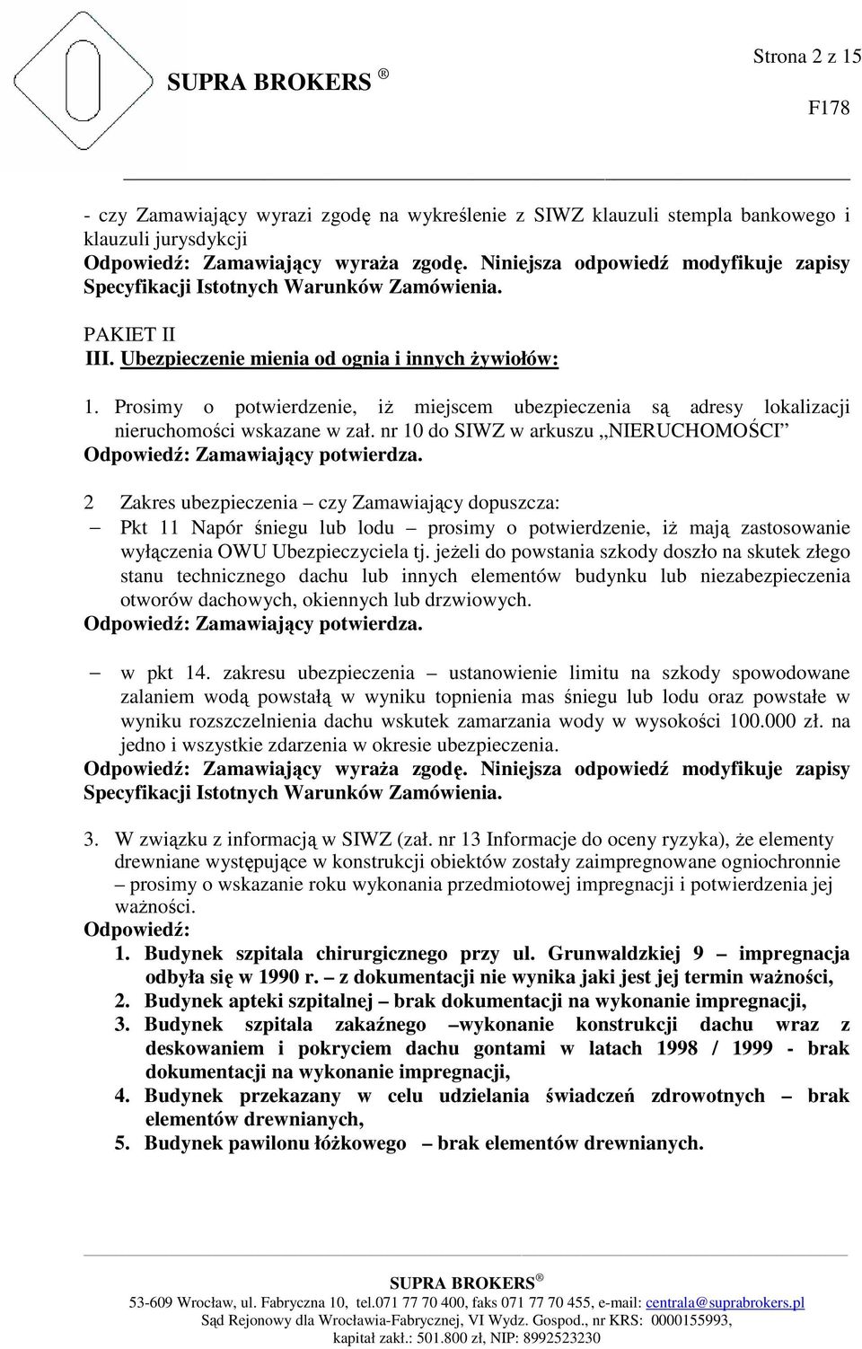 2 Zakres ubezpieczenia czy Zamawiający dopuszcza: Pkt 11 Napór śniegu lub lodu prosimy o potwierdzenie, iż mają zastosowanie wyłączenia OWU Ubezpieczyciela tj.