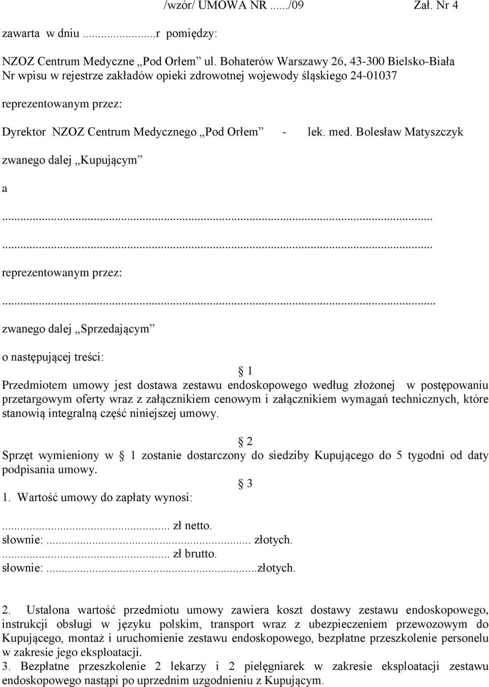 Bolesław Matyszczyk zwanego dalej Kupującym a...... reprezentowanym przez:.