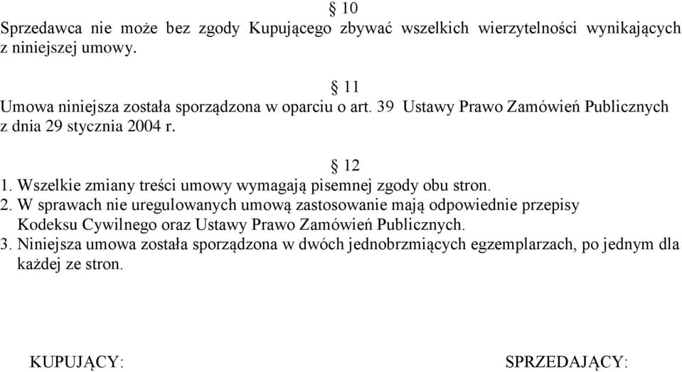 Wszelkie zmiany treści umowy wymagają pisemnej zgody obu stron. 2.
