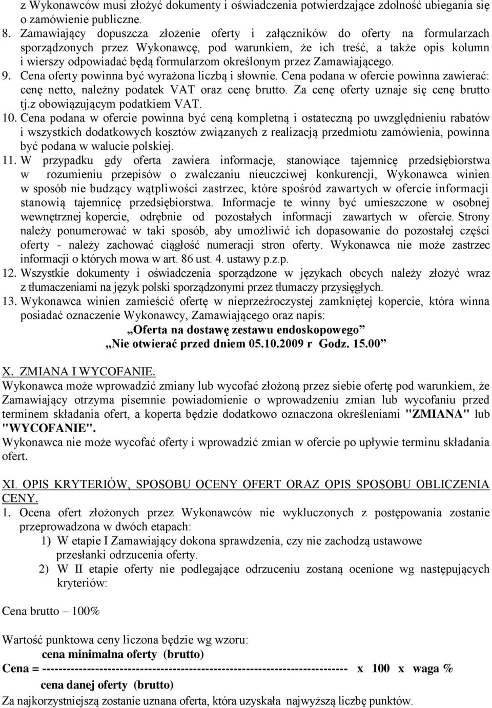 określonym przez Zamawiającego. 9. Cena oferty powinna być wyrażona liczbą i słownie. Cena podana w ofercie powinna zawierać: cenę netto, należny podatek VAT oraz cenę brutto.