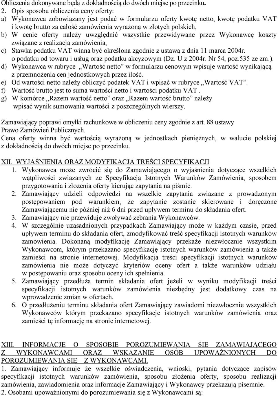 oferty należy uwzględnić wszystkie przewidywane przez Wykonawcę koszty związane z realizacją zamówienia, c) Stawka podatku VAT winna być określona zgodnie z ustawą z dnia 11 marca 2004r.