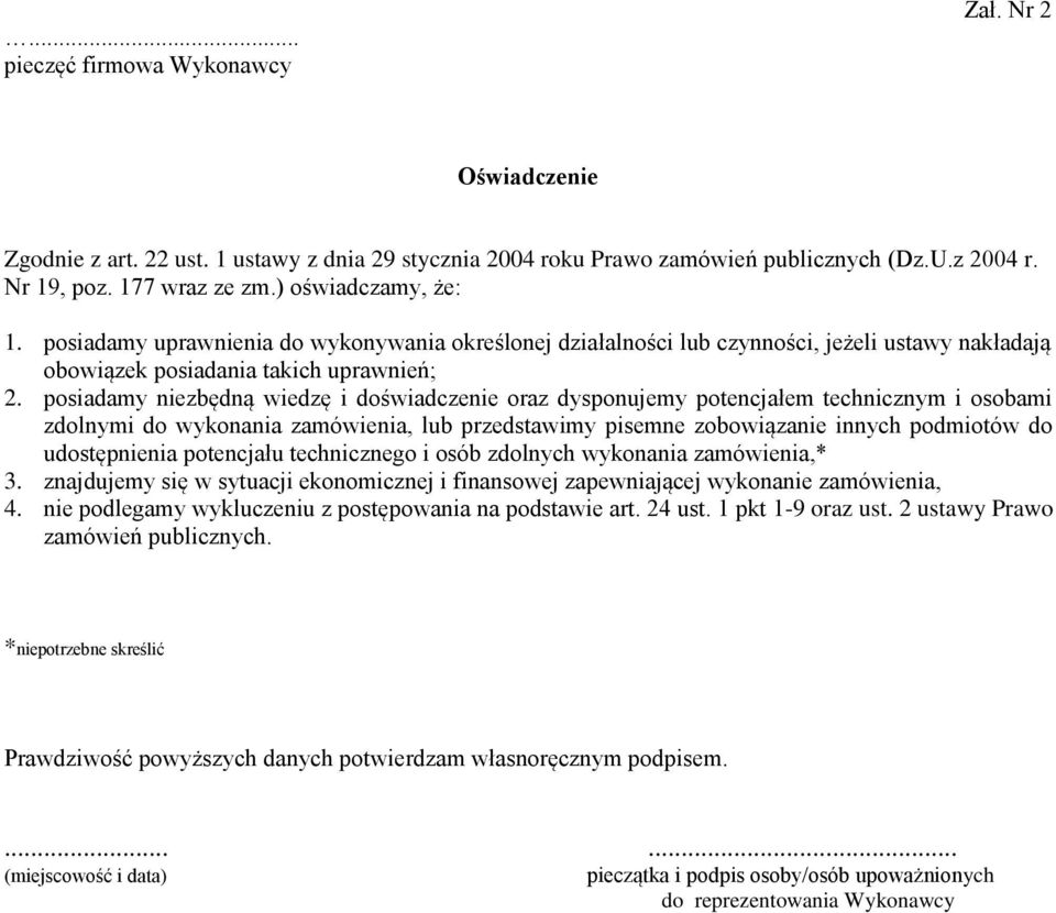 posiadamy niezbędną wiedzę i doświadczenie oraz dysponujemy potencjałem technicznym i osobami zdolnymi do wykonania zamówienia, lub przedstawimy pisemne zobowiązanie innych podmiotów do udostępnienia