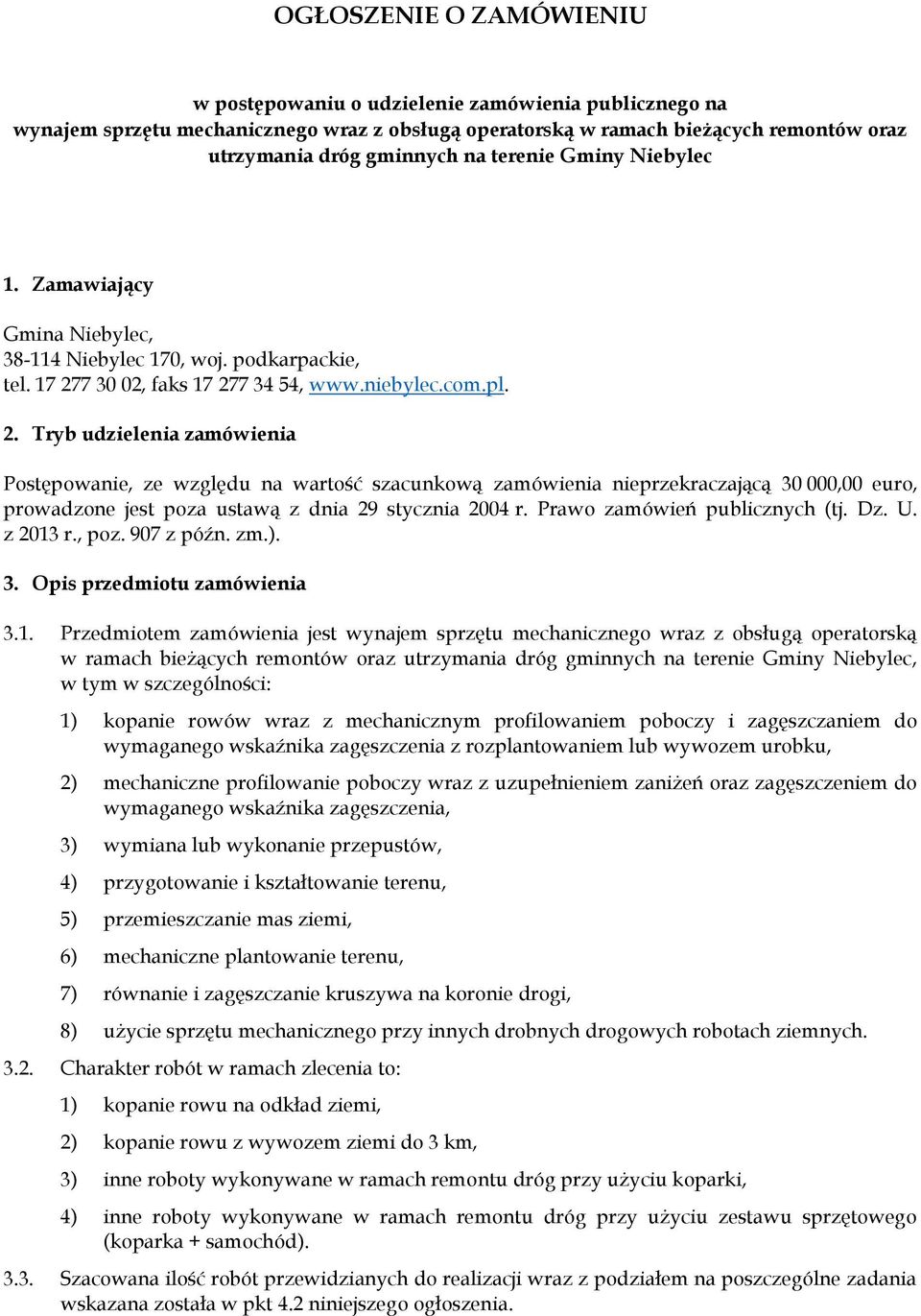 7 0 02, faks 17 277 5, www.niebylec.com.pl. 2. Tryb udzielenia zamówienia Postępowanie, ze względu na wartość szacunkową zamówienia nieprzekraczającą 0 000,00 euro, prowadzone jest poza ustawą z dnia 29 stycznia 200 r.