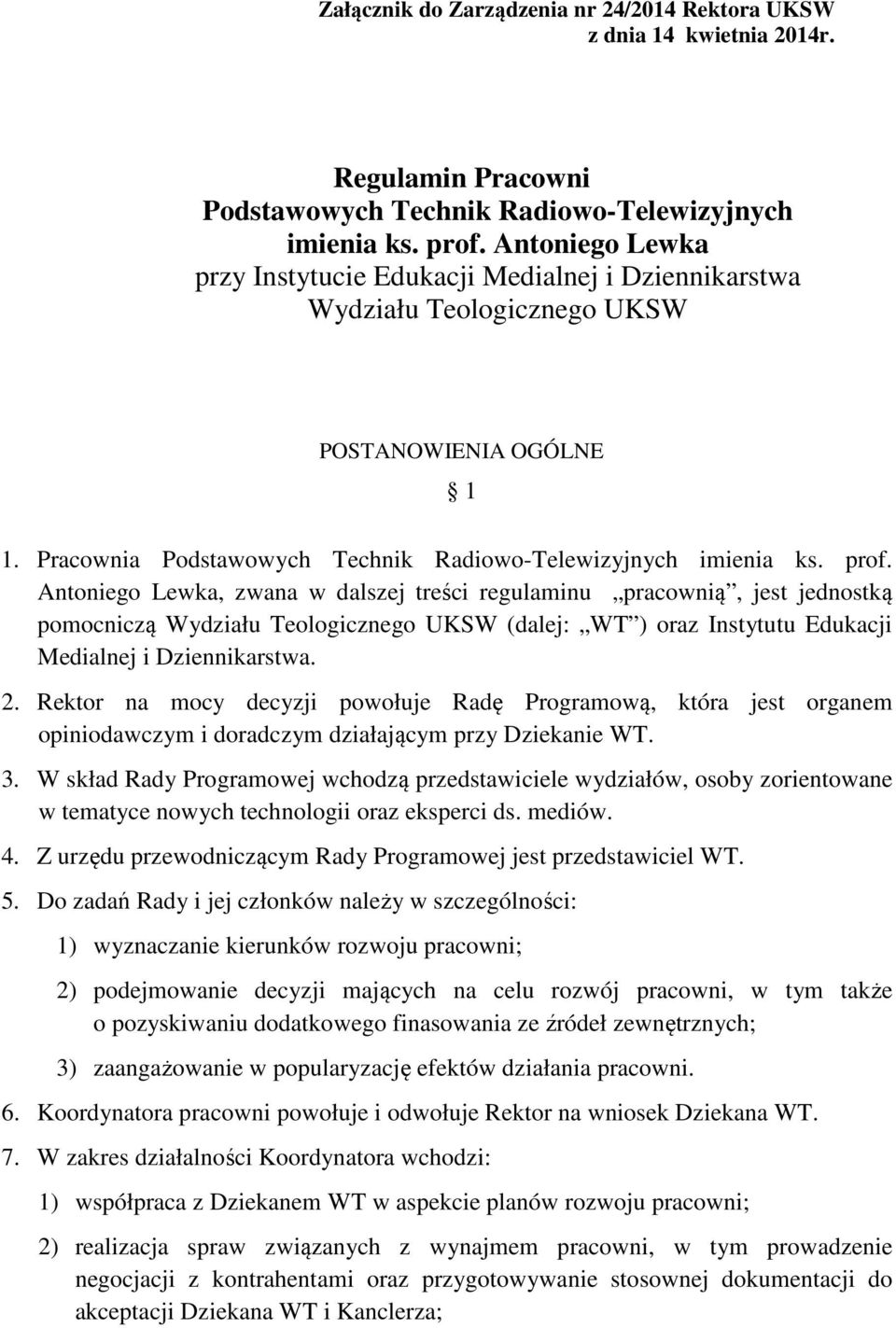 Antoniego Lewka, zwana w dalszej treści regulaminu pracownią, jest jednostką pomocniczą Wydziału Teologicznego UKSW (dalej: WT ) oraz Instytutu Edukacji Medialnej i Dziennikarstwa. 2.
