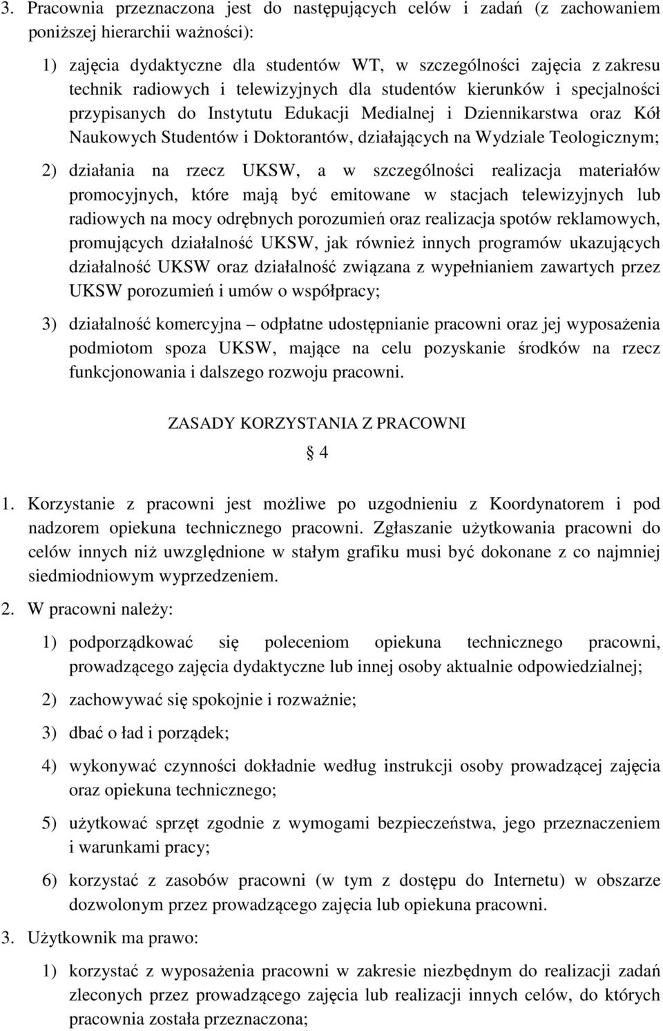 Teologicznym; 2) działania na rzecz UKSW, a w szczególności realizacja materiałów promocyjnych, które mają być emitowane w stacjach telewizyjnych lub radiowych na mocy odrębnych porozumień oraz