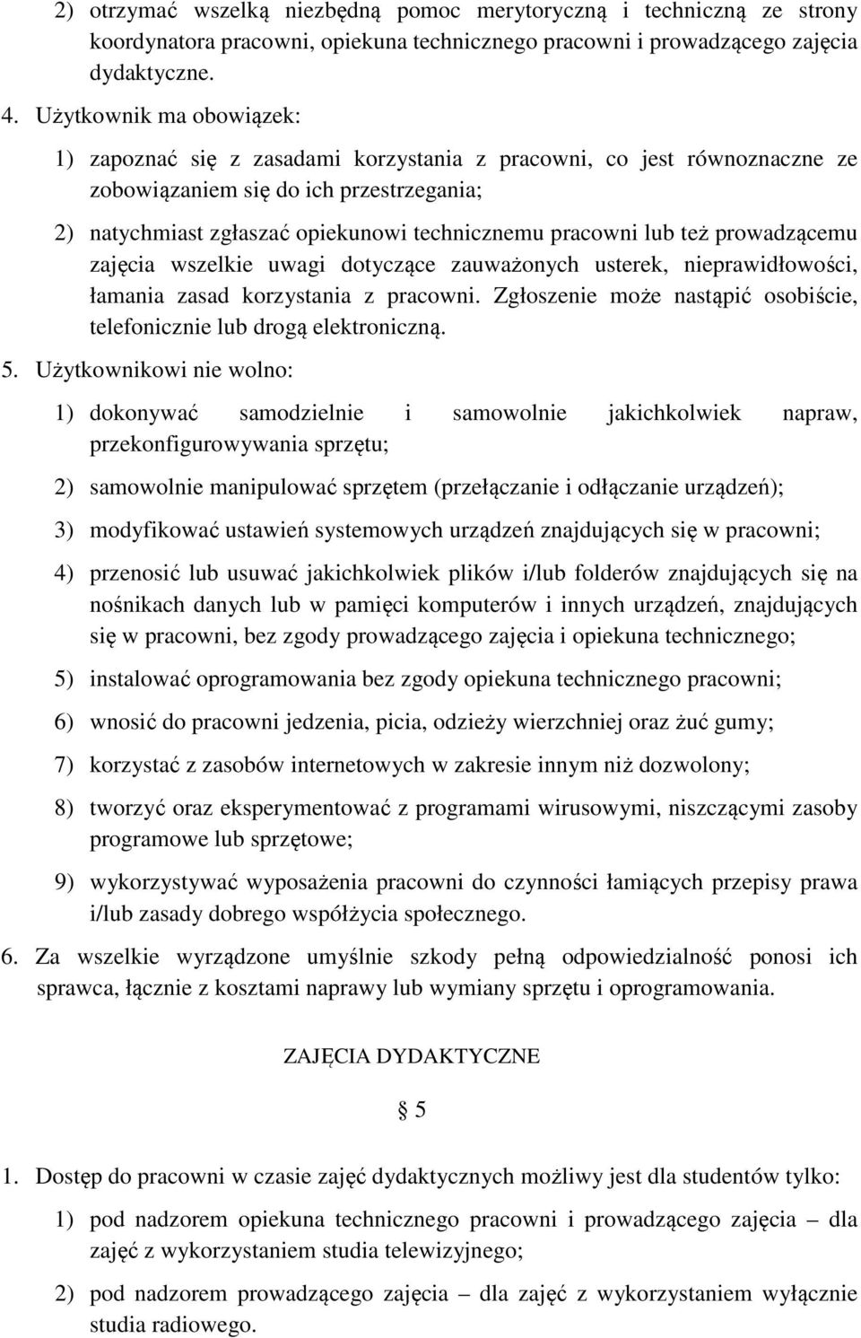 lub też prowadzącemu zajęcia wszelkie uwagi dotyczące zauważonych usterek, nieprawidłowości, łamania zasad korzystania z pracowni.