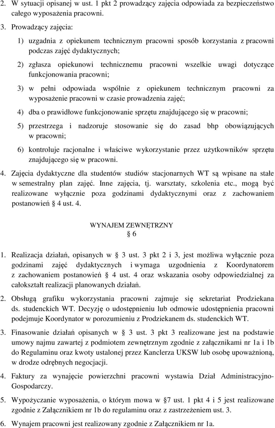 funkcjonowania pracowni; 3) w pełni odpowiada wspólnie z opiekunem technicznym pracowni za wyposażenie pracowni w czasie prowadzenia zajęć; 4) dba o prawidłowe funkcjonowanie sprzętu znajdującego się