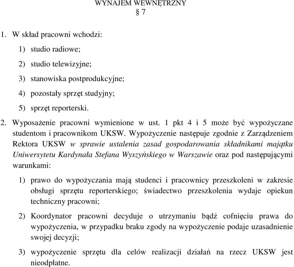 Wypożyczenie następuje zgodnie z Zarządzeniem Rektora UKSW w sprawie ustalenia zasad gospodarowania składnikami majątku Uniwersytetu Kardynała Stefana Wyszyńskiego w Warszawie oraz pod następującymi