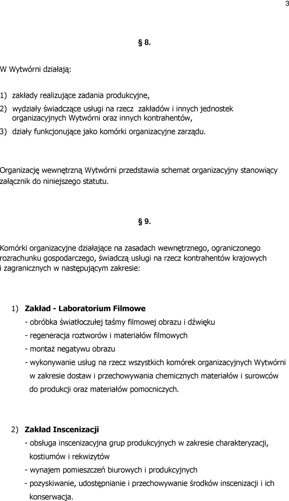 Komórki organizacyjne działające na zasadach wewnętrznego, ograniczonego rozrachunku gospodarczego, świadczą usługi na rzecz kontrahentów krajowych i zagranicznych w następującym zakresie: 1) Zakład