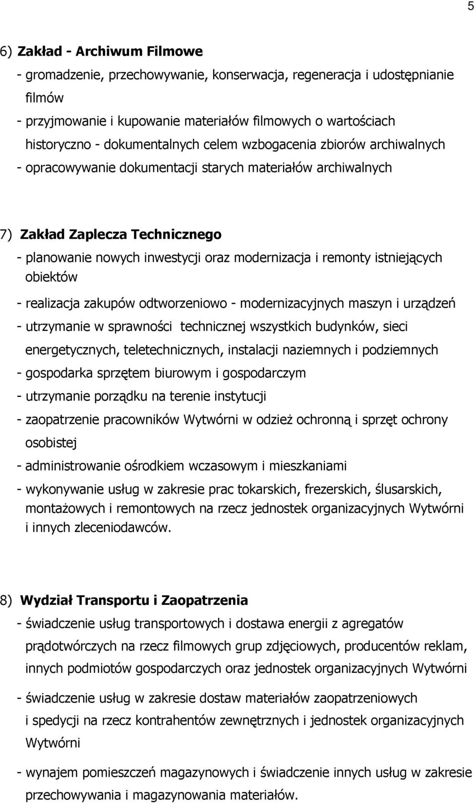 remonty istniejących obiektów - realizacja zakupów odtworzeniowo - modernizacyjnych maszyn i urządzeń - utrzymanie w sprawności technicznej wszystkich budynków, sieci energetycznych,