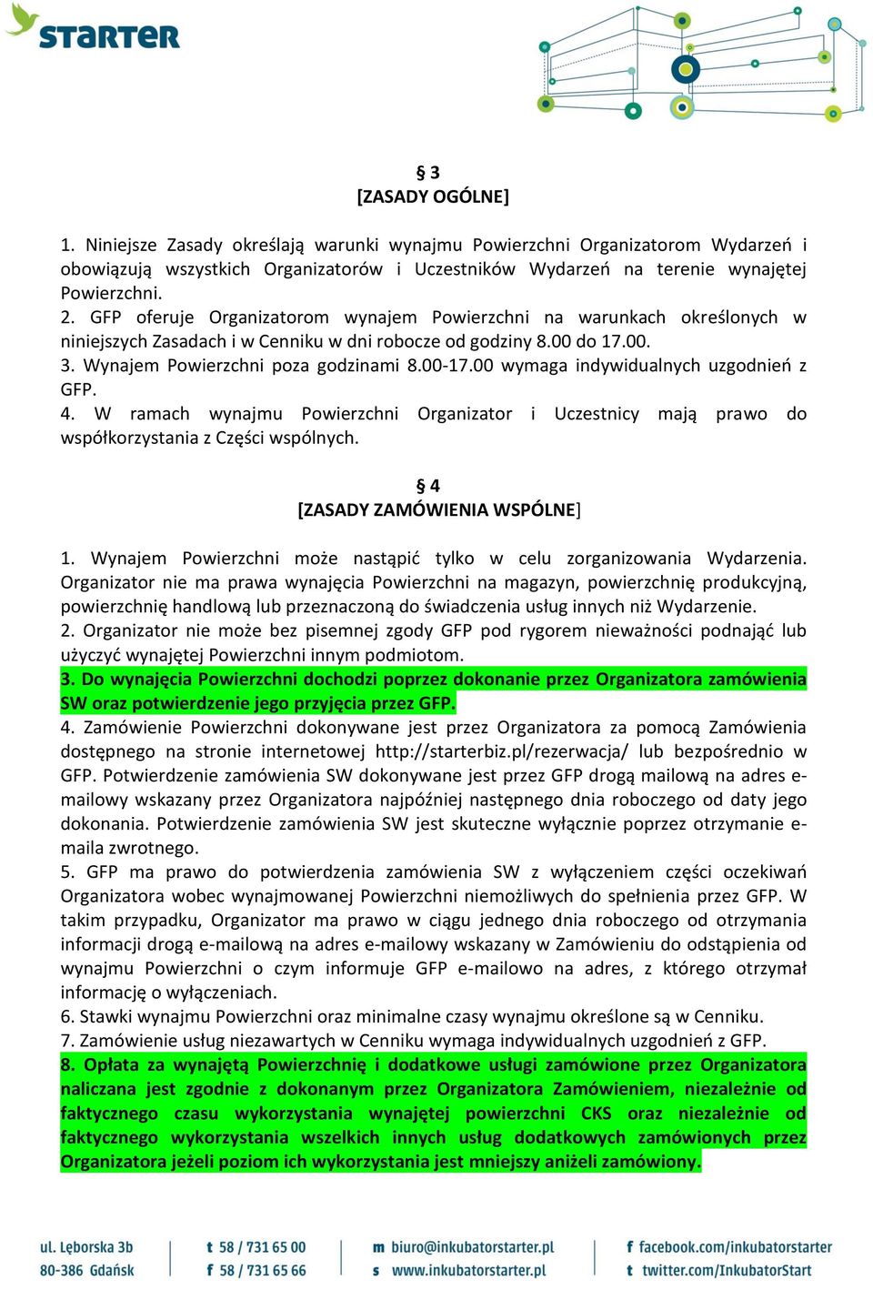 00 wymaga indywidualnych uzgodnień z GFP. 4. W ramach wynajmu Powierzchni Organizator i Uczestnicy mają prawo do współkorzystania z Części wspólnych. 4 [ZASADY ZAMÓWIENIA WSPÓLNE] 1.